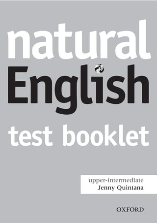 natural
English
test booklet
      upper-intermediate
        Jenny Quintana


               2
 
