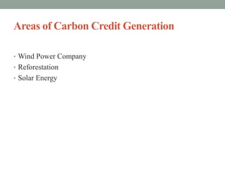 Areas of Carbon Credit Generation
• Wind Power Company
• Reforestation
• Solar Energy
 