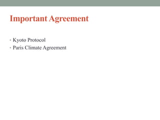 ImportantAgreement
• Kyoto Protocol
• Paris Climate Agreement
 