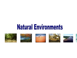 Natural environments