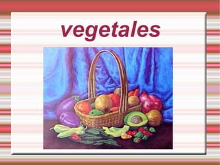 vegetales