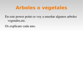 Arboles o vegetales ,[object Object]