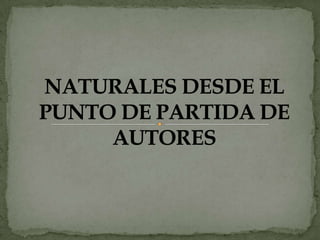 NATURALES DESDE EL PUNTO DE PARTIDA DE AUTORES 