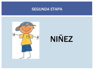 SEGUNDA ETAPA NIÑEZ 