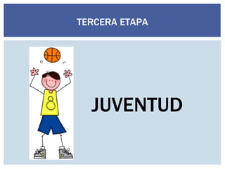 TERCERA ETAPA JUVENTUD 
