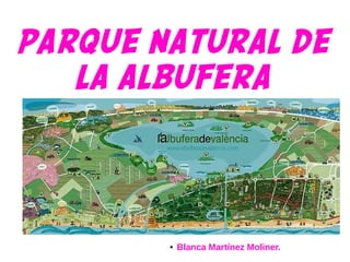 PARQUE NATURAL DE
LA ALBUFERA
● Blanca Martínez Moliner.
 