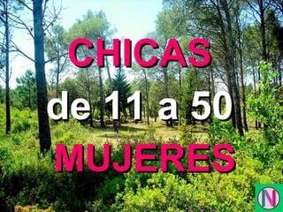 CHICAS de 11 a 50 MUJERES 