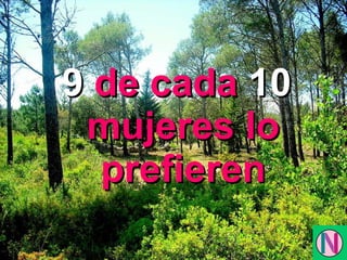 9  de cada  10  mujeres lo prefieren 