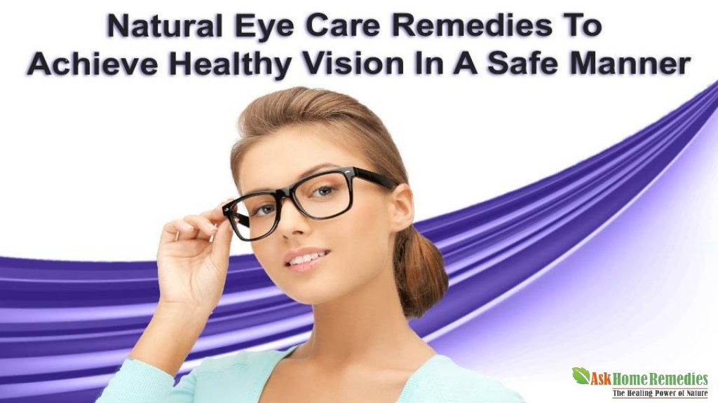 Natural Eye Care Remedies To Achieve Healthy Vision In A Safe Manner