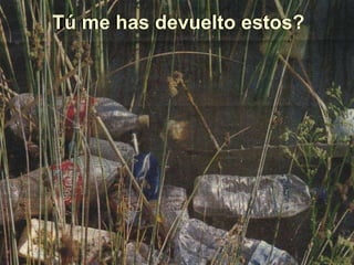 tú me has devuelto estos? Tú me has devuelto estos?