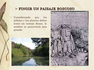 FINGIR UN PAISAJE BOSCOSO Considerando que los árboles y las plantas deben tener un ramaje denso, la sombra se proyectará más grande. 