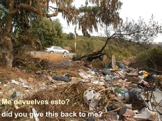 did you give this back to me? Me devuelves esto? 