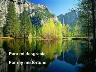 Para mi desgracia For my misfortune 
