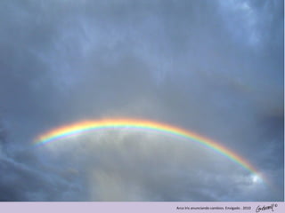 ©
Arco Iris anunciando cambios. Envigado . 2010
 