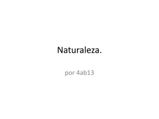 Naturaleza.

 por 4ab13
 