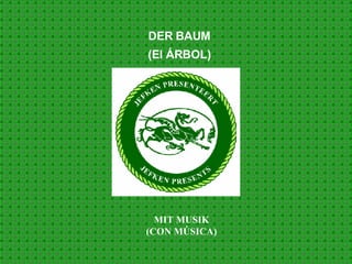 DER BAUM (El ÁRBOL) MIT MUSIK (CON MÚSICA) 
