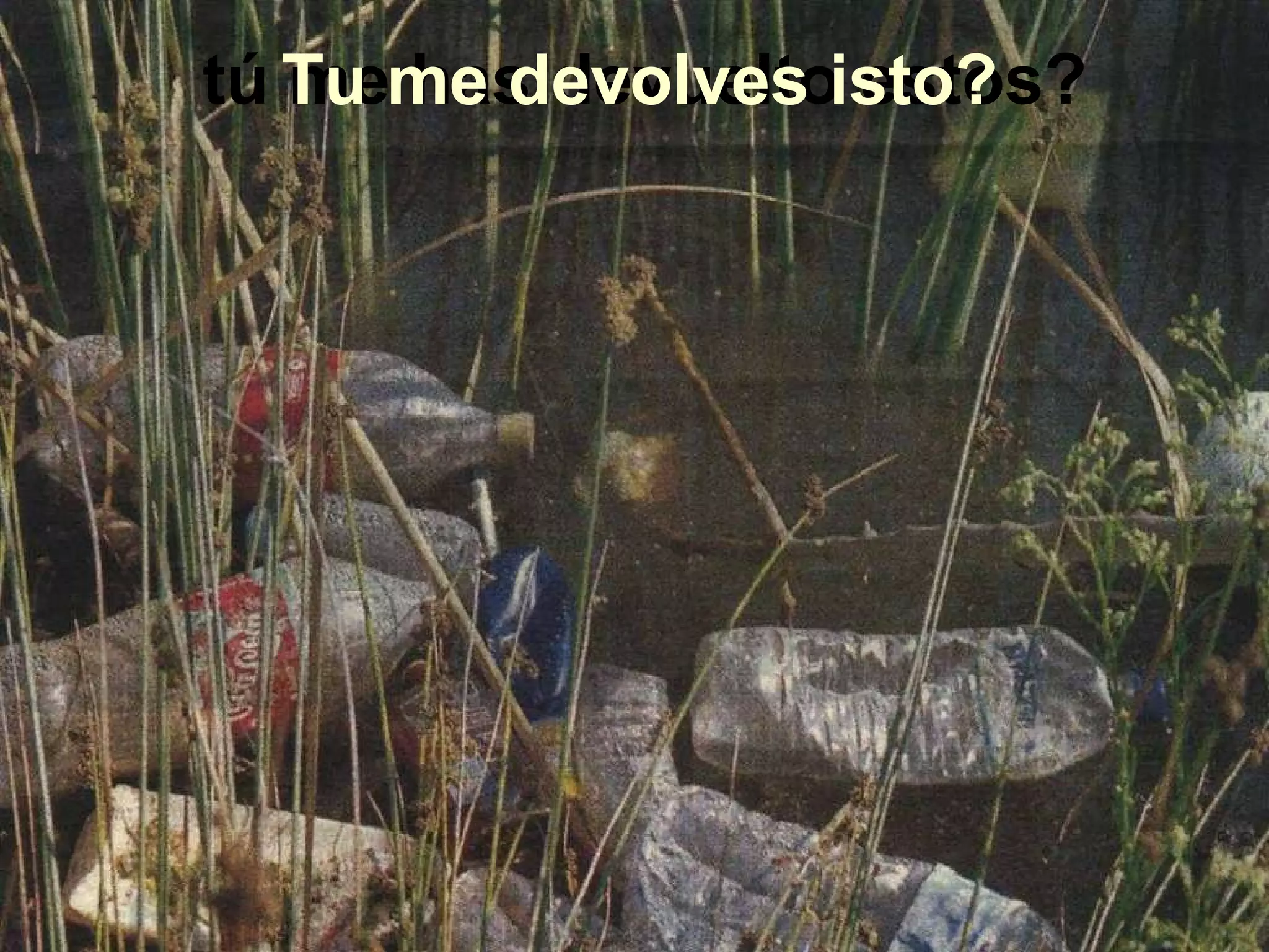 tú me has devuelto estos? Tu me devolves isto?