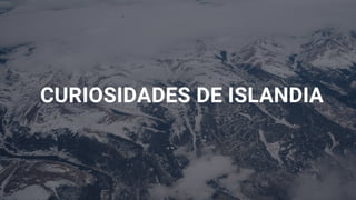 CURIOSIDADES DE ISLANDIA


 