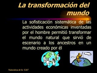La transformación del
                       mundo
              La sofisticación sistemática de las
              activid...