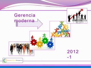 Gerencia
moderna




           2012
           -1
 