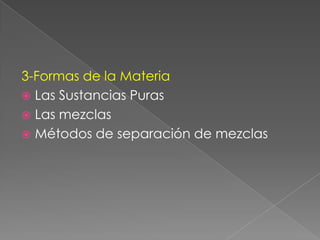 3-Formas de la Materia Las Sustancias PurasLas mezclasMétodos de separación de mezclas