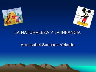 LA NATURALEZA Y LA INFANCIA Ana Isabel Sánchez Velardo 