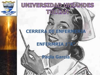 CERRERA DE ENFERMERIA
ENFERMRIA 1”A”
Paola García
 