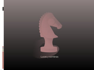 Luces y sombras
 