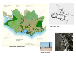 Plan Fabini. 1922




Plan territorial de Montevideo.




                                  Rambla sur. vistas
 