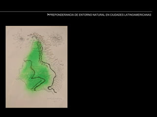 >PREPONDERANCIA DE ENTORNO NATURAL EN CIUDADES LATINOAMERICANAS
 
