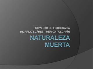 PROYECTO DE FOTOGRAFÍA
RICARDO SUÁREZ – HERICA PULGARÍN
 