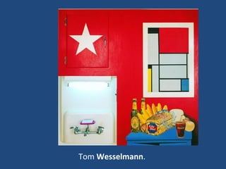 Tom Wesselmann.
 