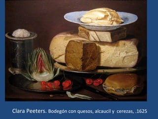 Clara Peeters. Bodegón con quesos, alcaucil y cerezas, .1625
 