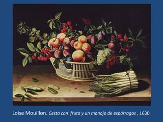 Loise Mouillon. Cesta con fruta y un manojo de espárragos , 1630
 