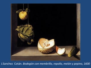 J.Sanchez Cotán. Bodegón con membrillo, repollo, melón y pepino, 1600
 