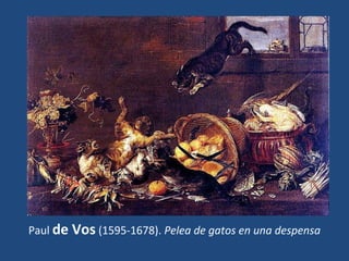 Paul de Vos (1595-1678). Pelea de gatos en una despensa
 
