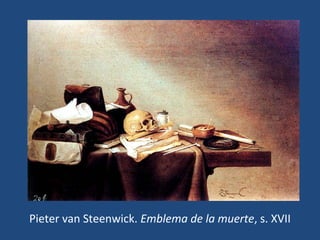Pieter van Steenwick. Emblema de la muerte, s. XVII
 