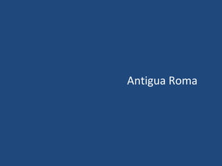 Antigua Roma
 