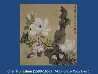 Chen Hongshou (1599-1652) . Magnolia y Rock Erect,
 