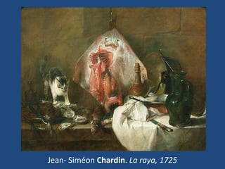 Jean- Siméon Chardin. La raya, 1725
 