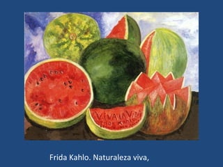 Frida Kahlo. Naturaleza viva,
 