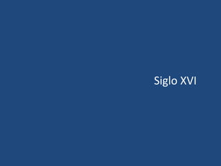 Siglo XVI
 