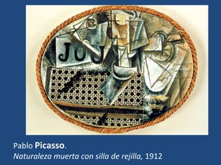 Pablo Picasso.
Naturaleza muerta con silla de rejilla, 1912
 