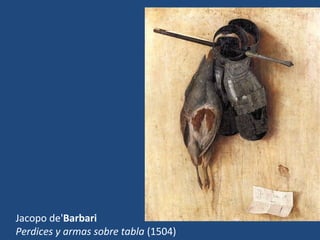 Jacopo de'Barbari
Perdices y armas sobre tabla (1504)
 