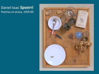Daniel Issac Spoerri
Poemas en prosa, 1959-60

 