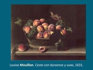 Louise Mouillon. Cesto con duraznos y uvas, 1631.

 