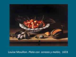 Louise Mouillon. Plato con cerezas y melón, 1633

 