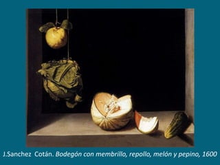 J.Sanchez Cotán. Bodegón con membrillo, repollo, melón y pepino, 1600

 