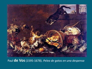 Paul de Vos (1595-1678). Pelea de gatos en una despensa

 