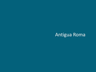 Antigua Roma

 